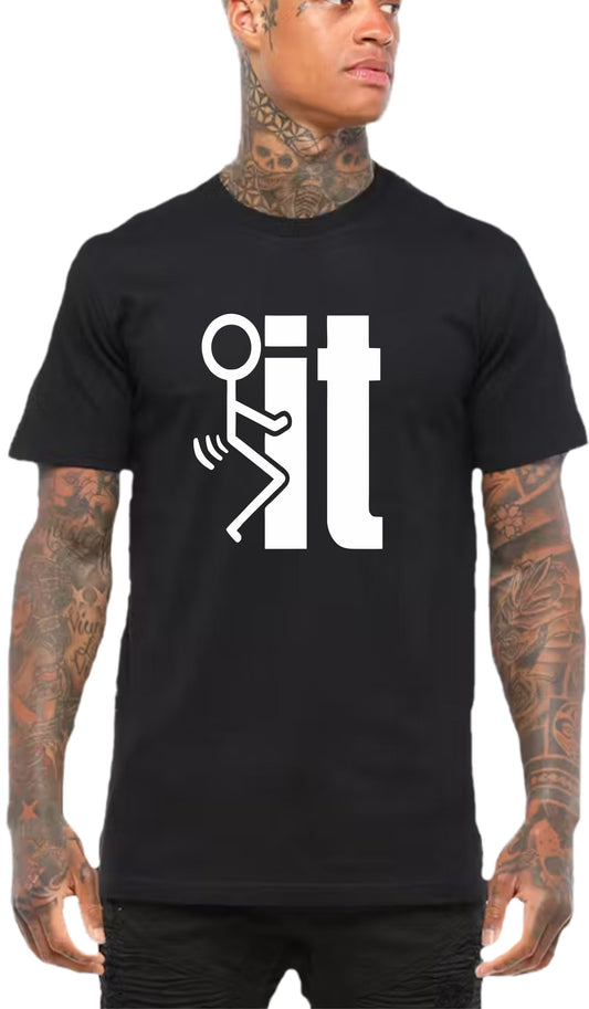 FUCK IT | TSHIRT or MUSCLE TANK
